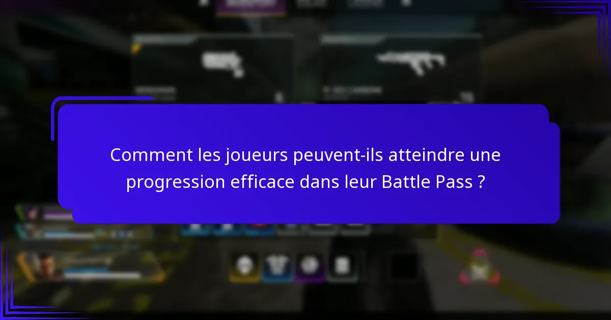 Comment les joueurs peuvent-ils atteindre une progression efficace dans leur Battle Pass ?