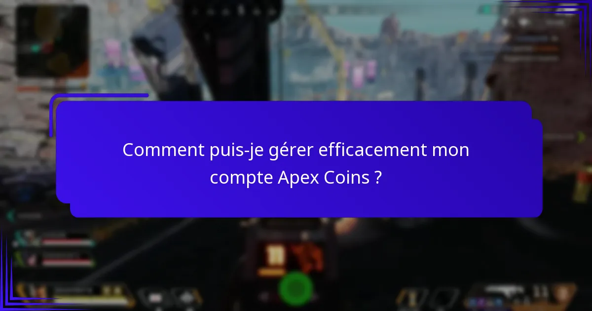 Comment puis-je gérer efficacement mon compte Apex Coins ?