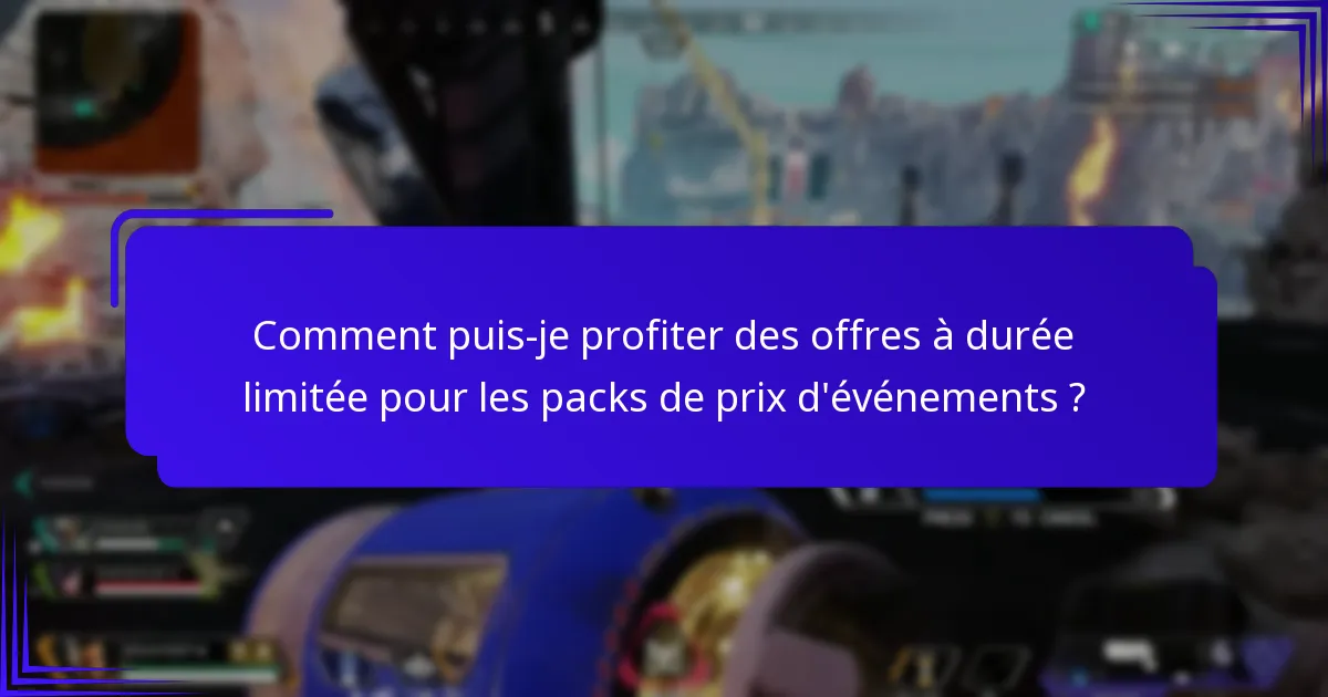 Comment puis-je profiter des offres à durée limitée pour les packs de prix d’événements ?