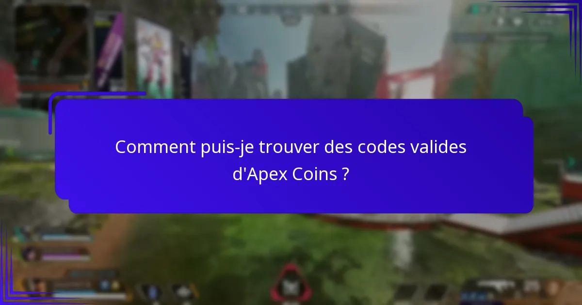 Comment puis-je trouver des codes valides d’Apex Coins ?