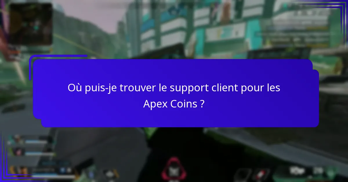 Que faire si je rencontre des problèmes avec les Apex Coins ?