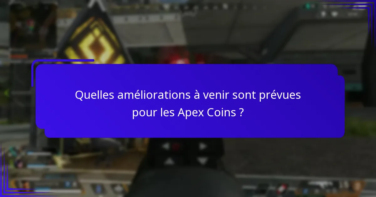 Quelles améliorations à venir sont prévues pour les Apex Coins ?