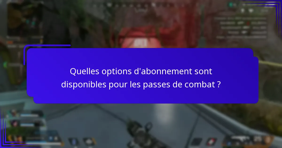 Quelles options d’abonnement sont disponibles pour les passes de combat ?