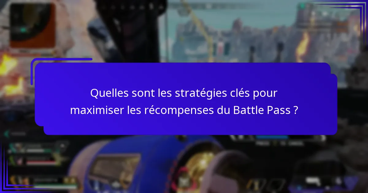 Quels conseils d’experts peuvent améliorer l’expérience du Battle Pass ?