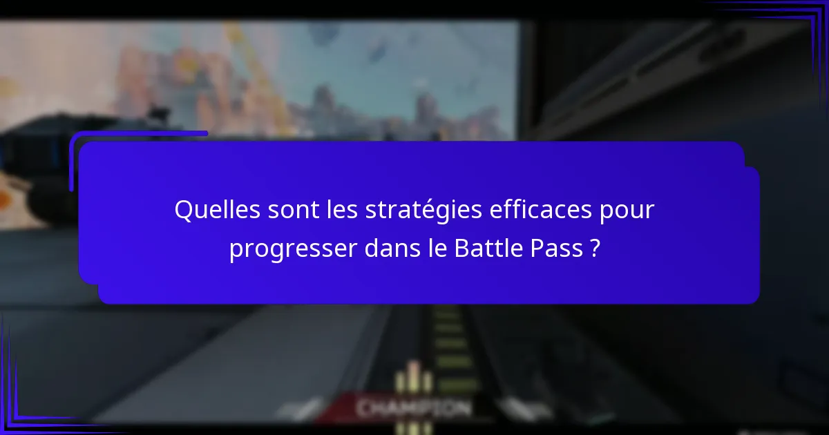Quelles sont les stratégies efficaces pour progresser dans le Battle Pass ?