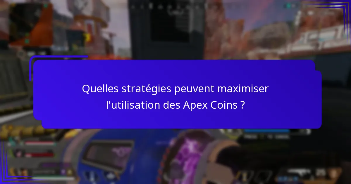 Quelles stratégies peuvent maximiser l’utilisation des Apex Coins ?