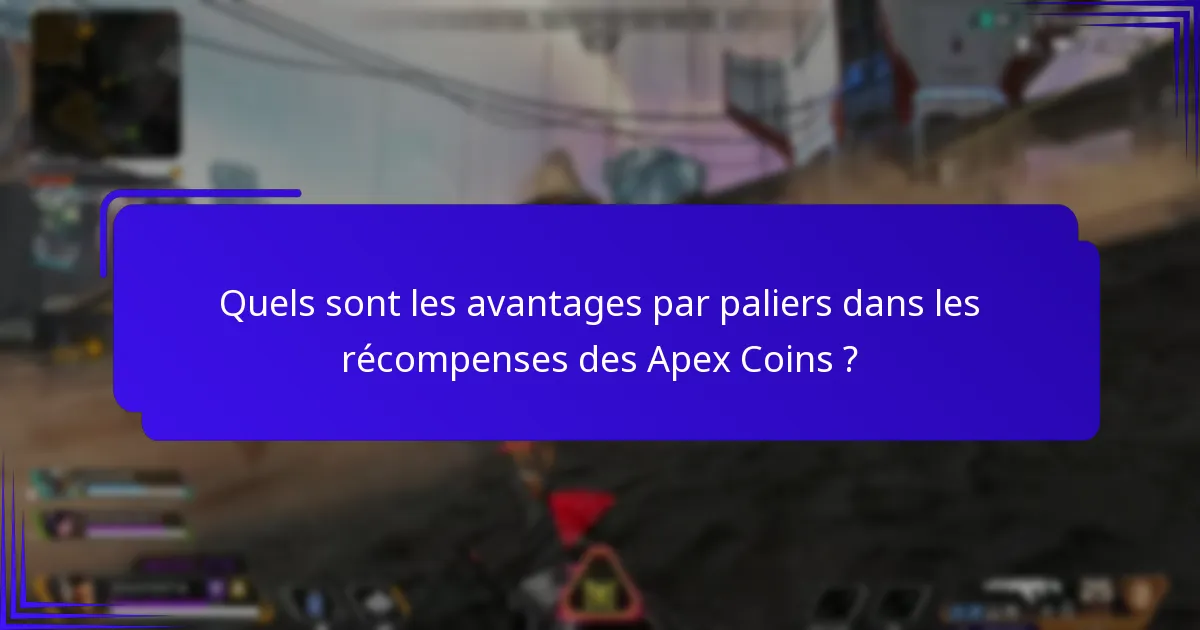 Quels sont les avantages par paliers dans les récompenses des Apex Coins ?